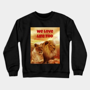 We Love Life Too Crewneck Sweatshirt